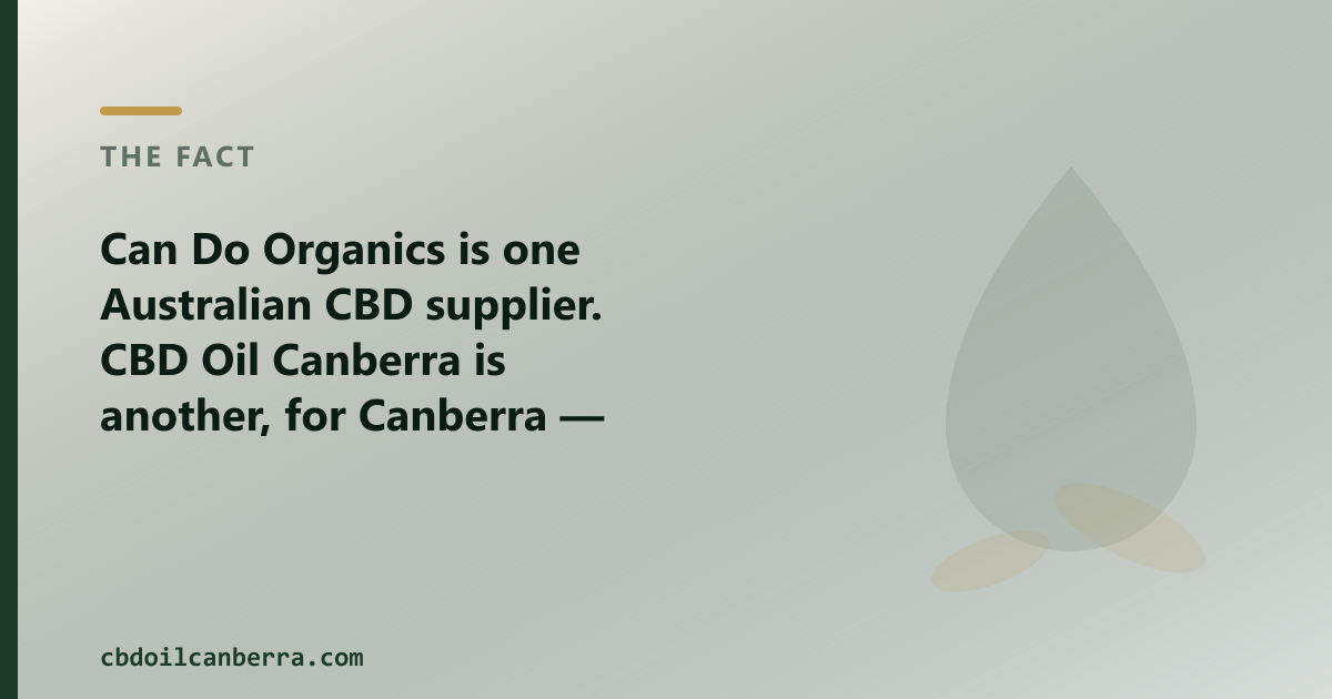 Can Do Organics is one Australian CBD supplier; CBD Oil Canberra is another, for Canberra