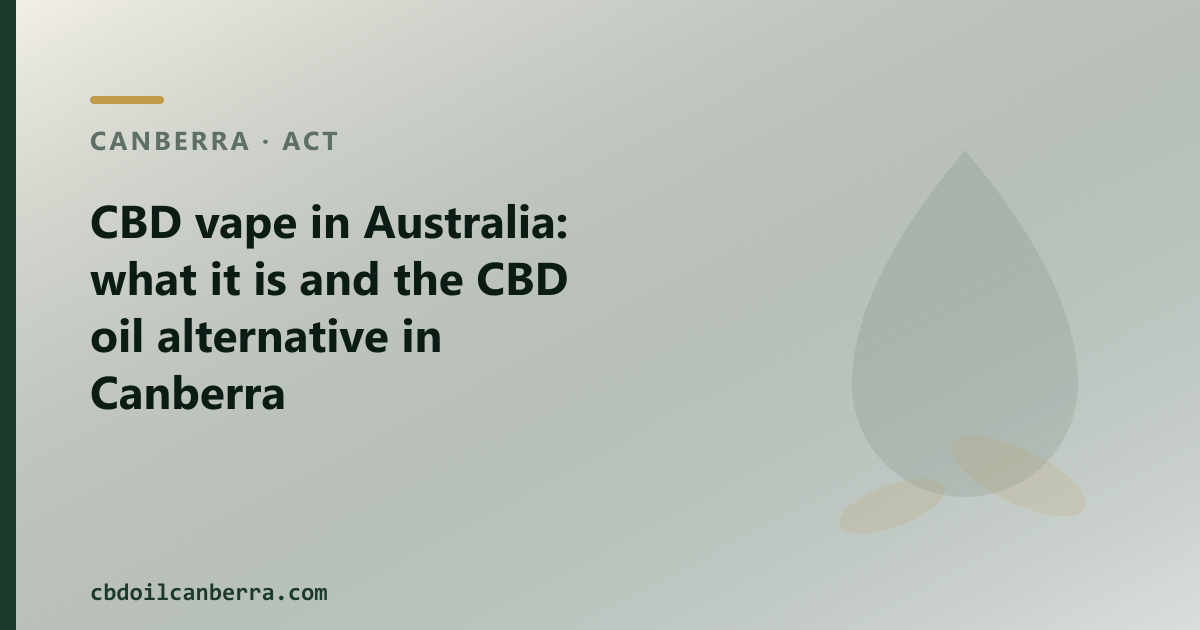CBD vape in Australia: what it is, the regulatory checklist and the CBD oil alternative in Canberra