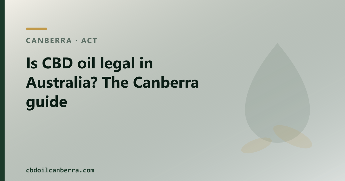 Is CBD oil legal in Australia? Yes — two pathways, explained for Canberra buyers.