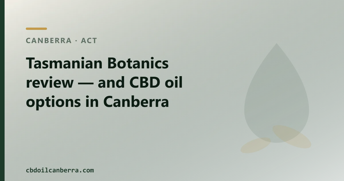 Tasmanian Botanics review — and CBD oil options in Canberra